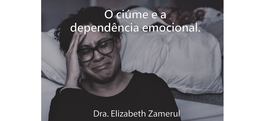 O ciúme e a dependência emocional 